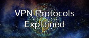 VPN Protocols Explained