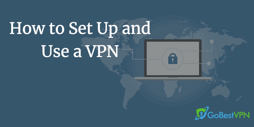 how to set up and use a VPN